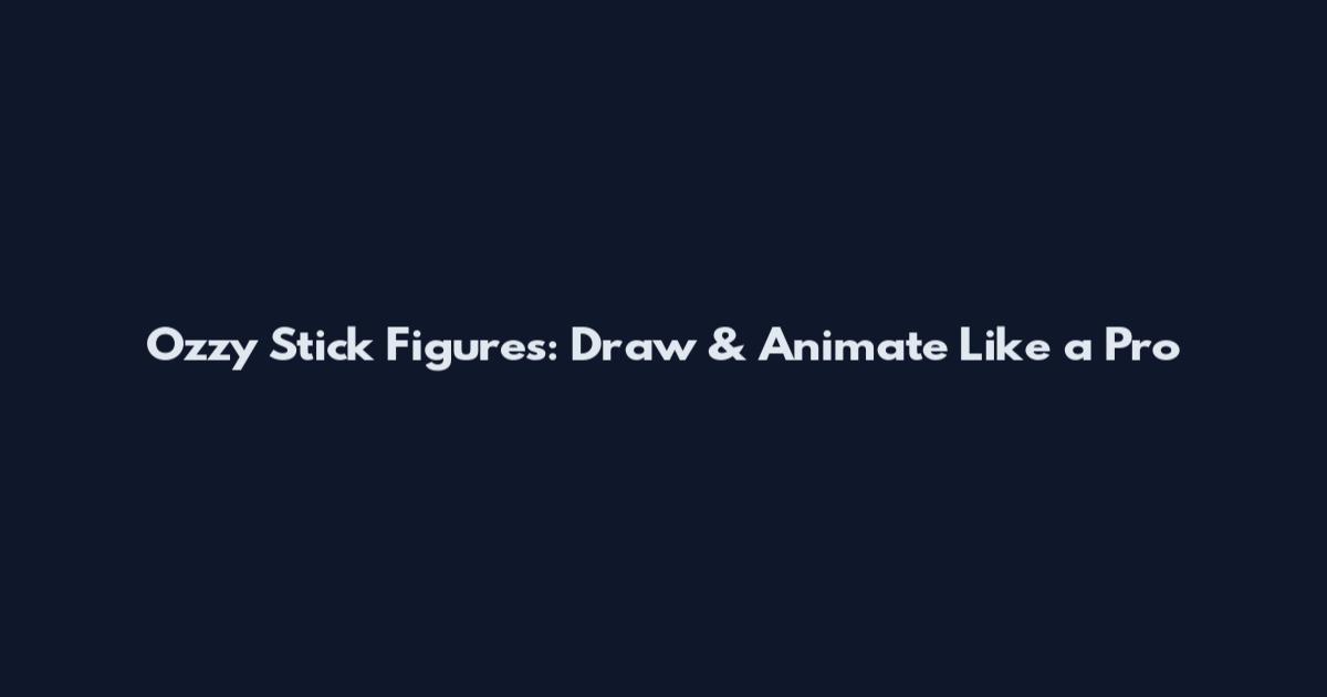 Ozzy Stick Figures: Draw & Animate Like a Pro