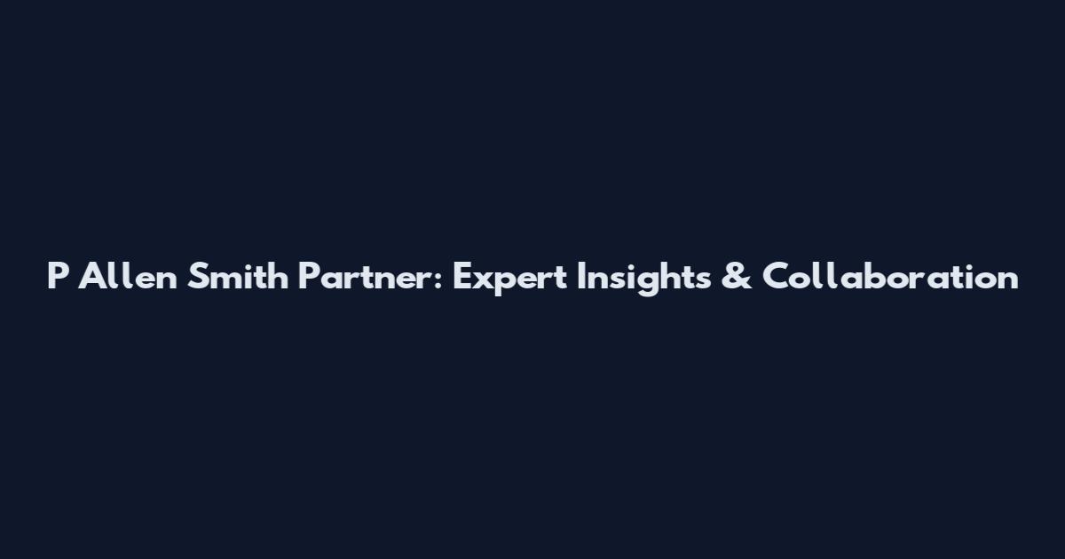 P Allen Smith Partner: Expert Insights & Collaboration