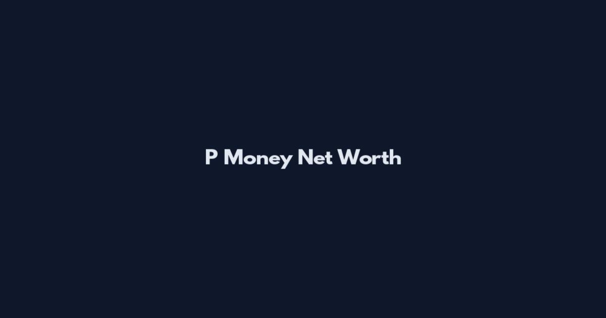 P Money Net Worth