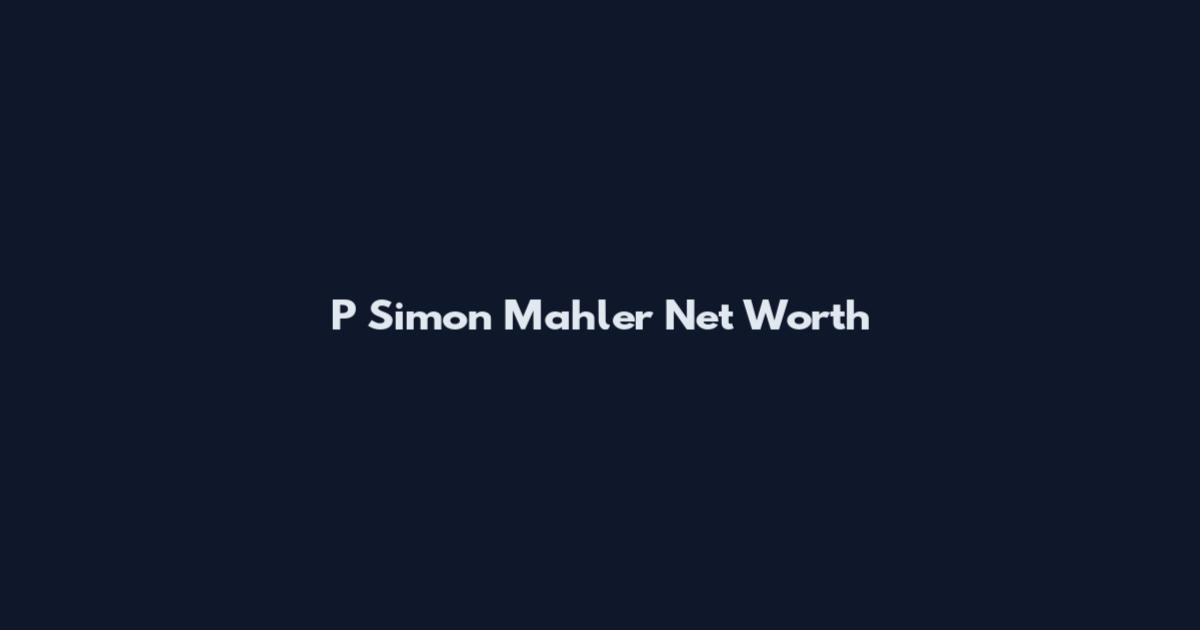 P Simon Mahler Net Worth