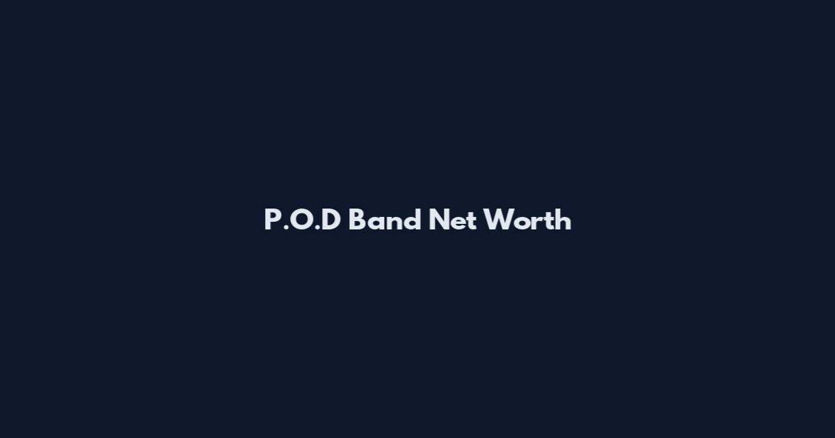 P.O.D Band Net Worth