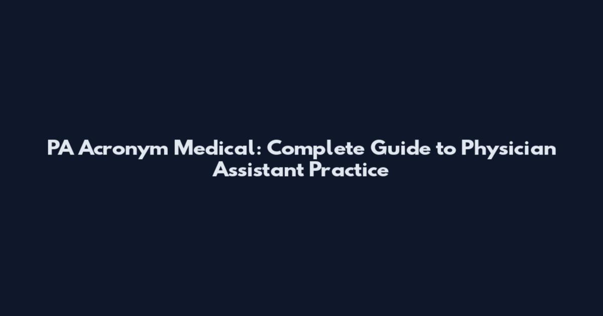 PA Acronym Medical: Complete Guide to Physician Assistant Practice