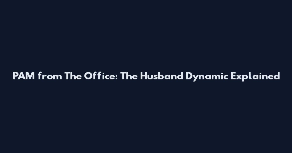 PAM from The Office: The Husband Dynamic Explained