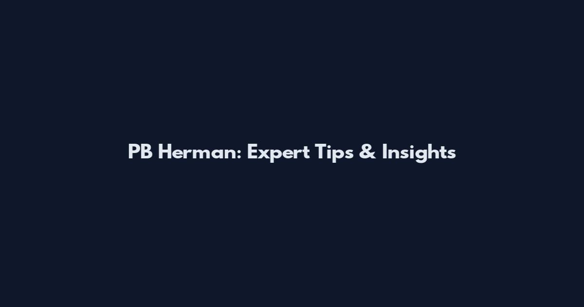 PB Herman: Expert Tips & Insights