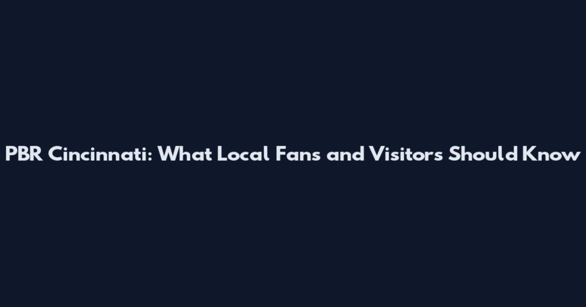PBR Cincinnati: What Local Fans and Visitors Should Know