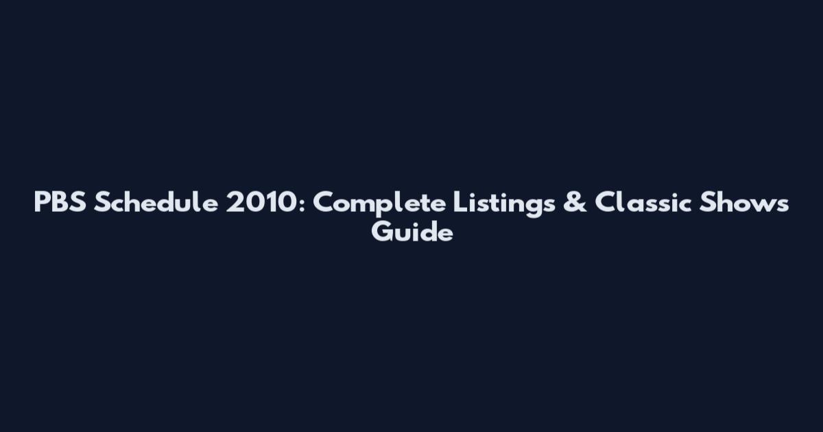 PBS Schedule 2010: Complete Listings & Classic Shows Guide