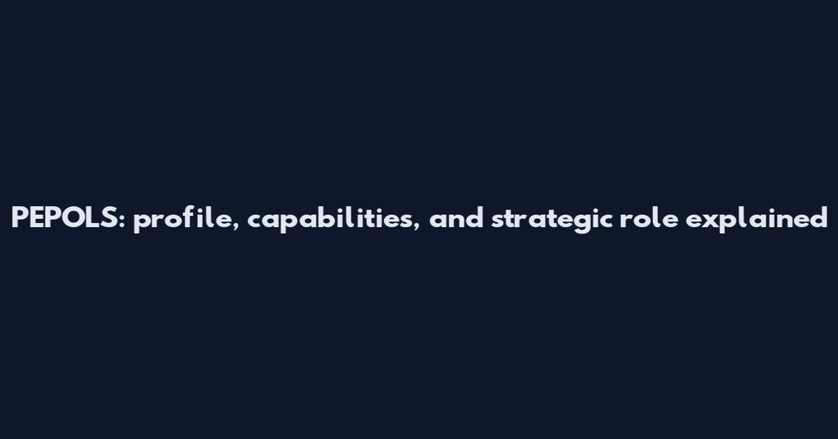 PEPOLS: profile, capabilities, and strategic role explained