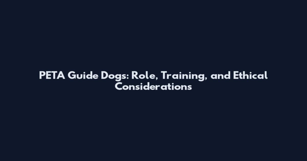 PETA Guide Dogs: Role, Training, and Ethical Considerations