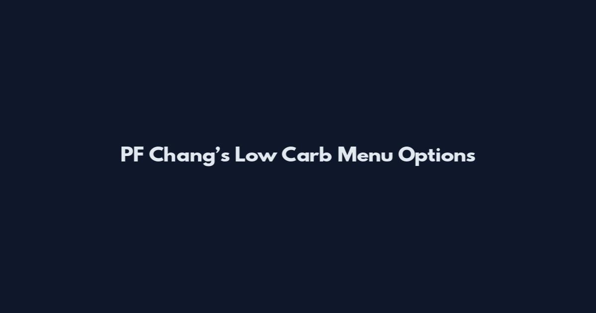 PF Chang’s Low Carb Menu Options