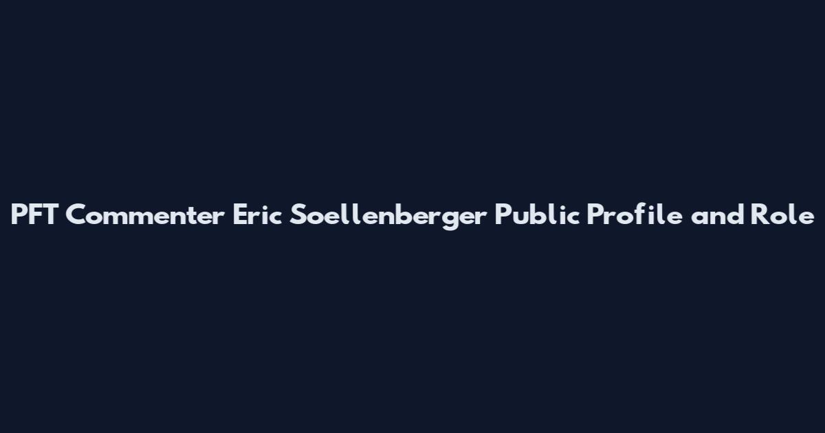 PFT Commenter Eric Soellenberger Public Profile and Role