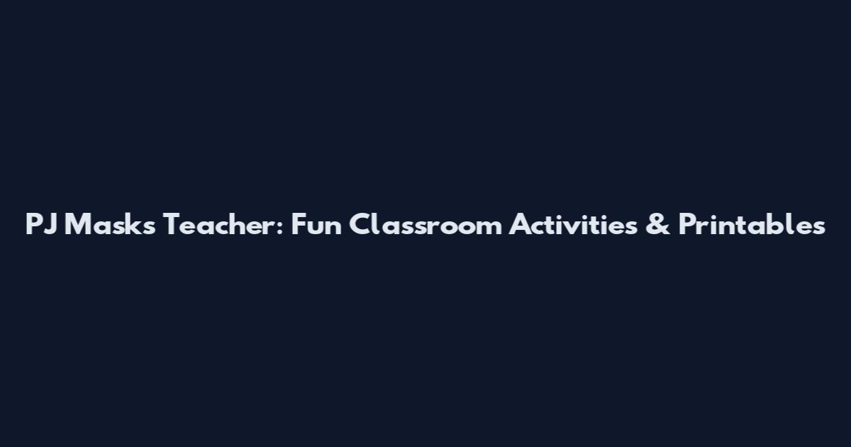 PJ Masks Teacher: Fun Classroom Activities & Printables