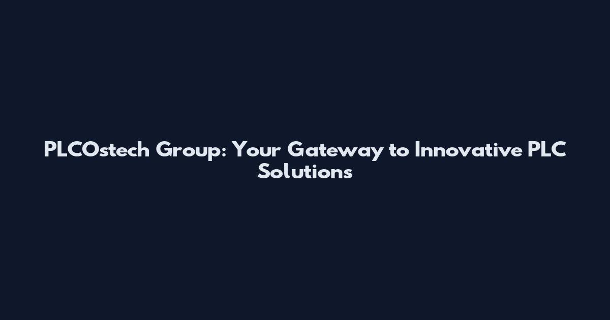 PLCOstech Group: Your Gateway to Innovative PLC Solutions