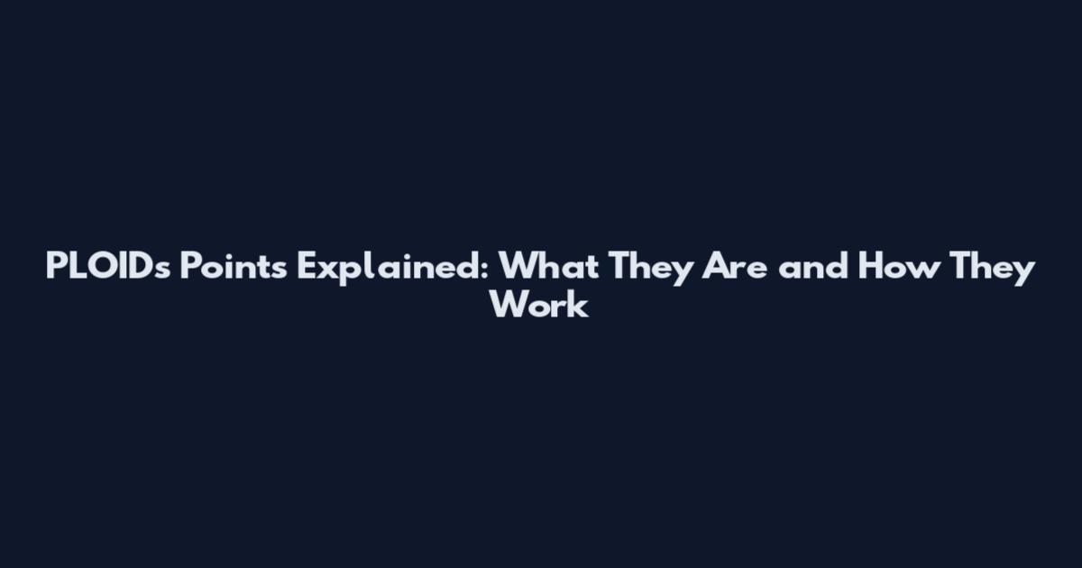 PLOIDs Points Explained: What They Are and How They Work
