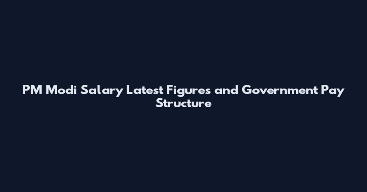 PM Modi Salary Latest Figures and Government Pay Structure