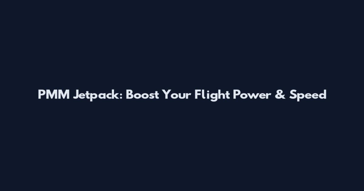 PMM Jetpack: Boost Your Flight Power & Speed