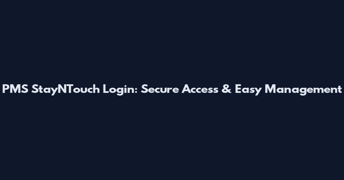 PMS StayNTouch Login: Secure Access & Easy Management