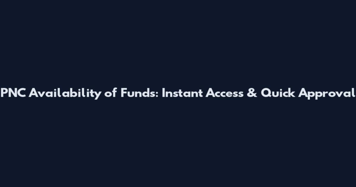PNC Availability of Funds: Instant Access & Quick Approval