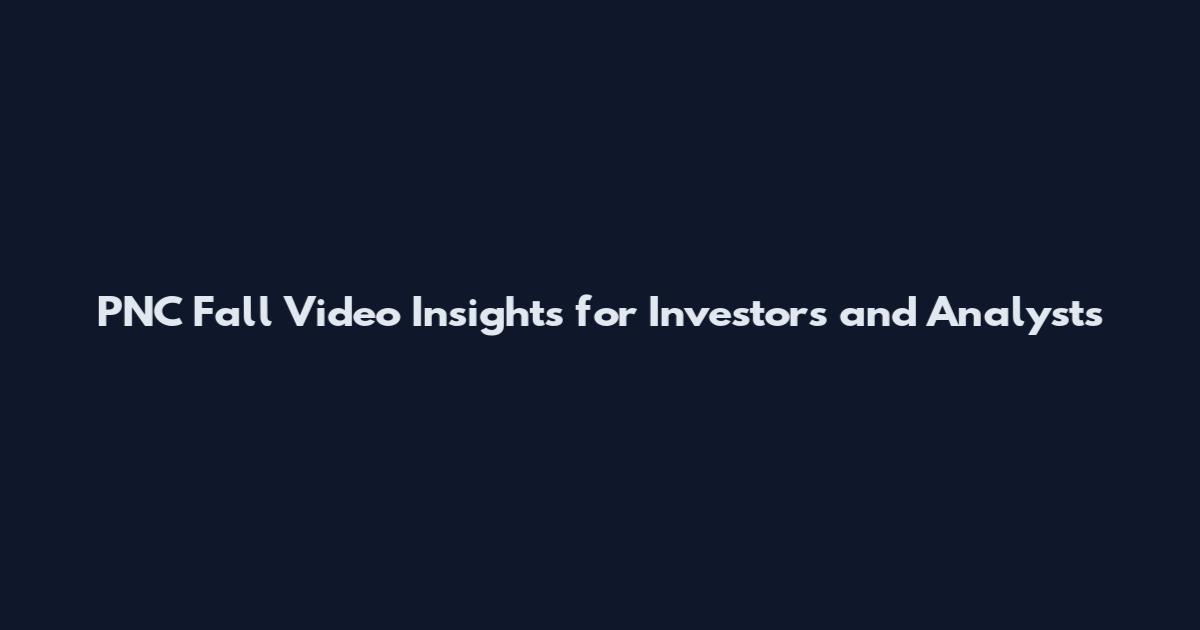 PNC Fall Video Insights for Investors and Analysts