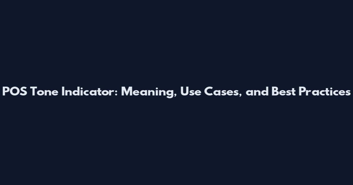POS Tone Indicator: Meaning, Use Cases, and Best Practices