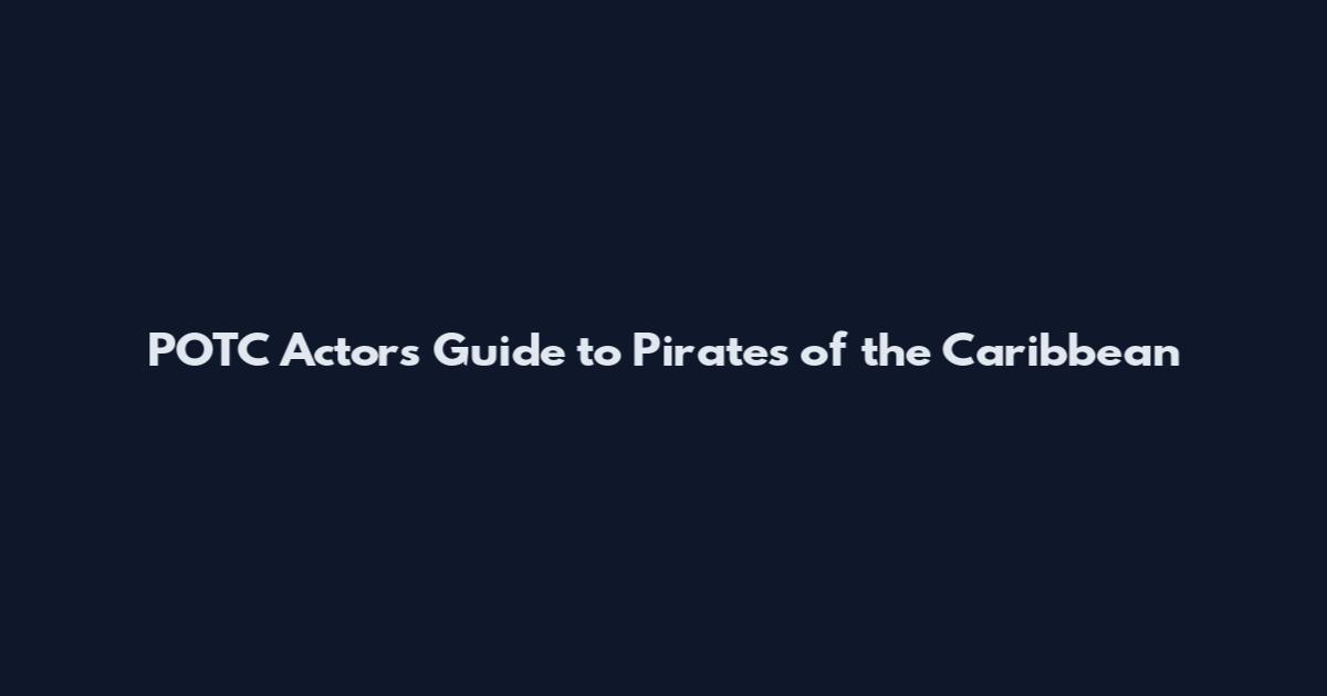 POTC Actors Guide to Pirates of the Caribbean