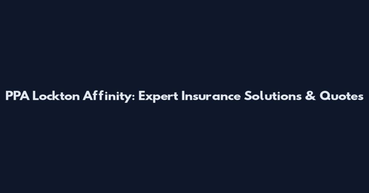 PPA Lockton Affinity: Expert Insurance Solutions & Quotes