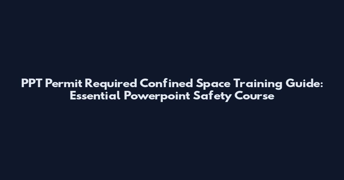PPT Permit Required Confined Space Training Guide: Essential Powerpoint Safety Course