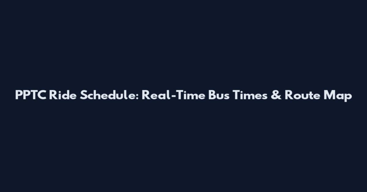 PPTC Ride Schedule: Real-Time Bus Times & Route Map