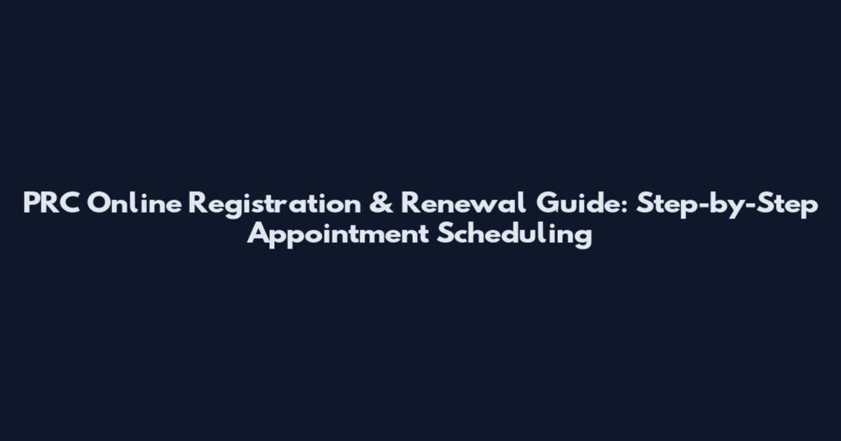 PRC Online Registration & Renewal Guide: Step-by-Step Appointment Scheduling