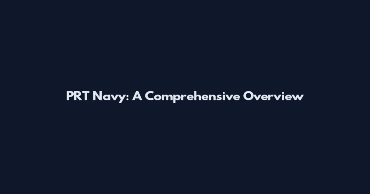 PRT Navy: A Comprehensive Overview