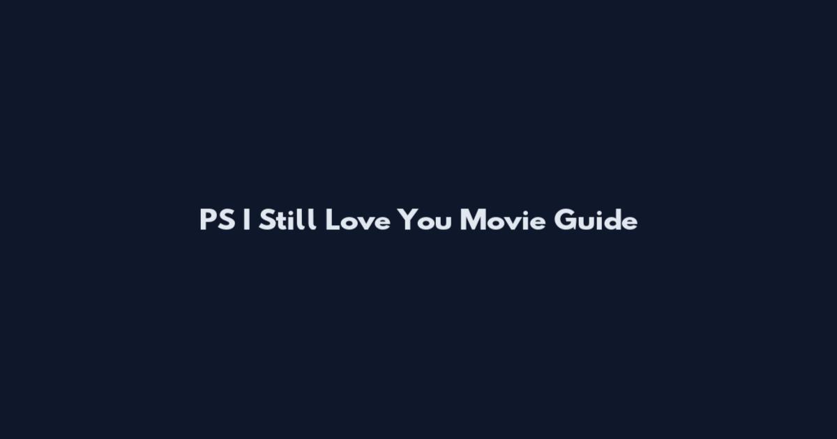 PS I Still Love You Movie Guide