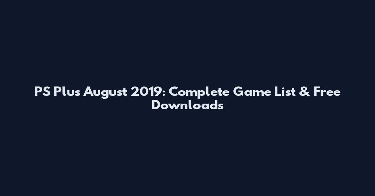 PS Plus August 2019: Complete Game List & Free Downloads