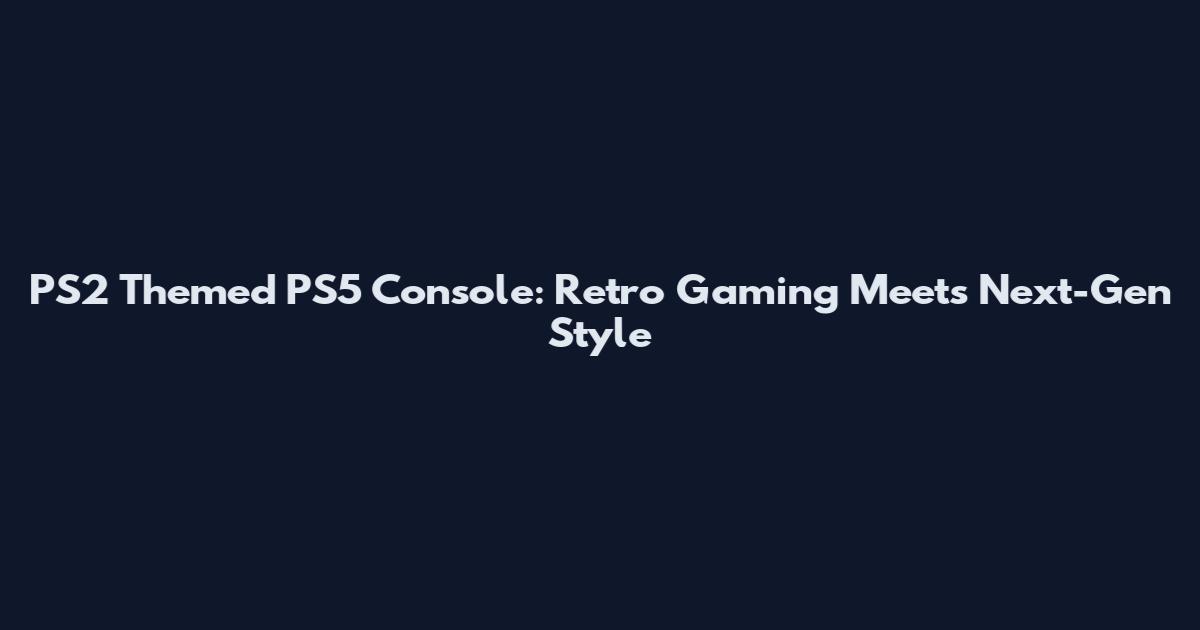 PS2 Themed PS5 Console: Retro Gaming Meets Next-Gen Style