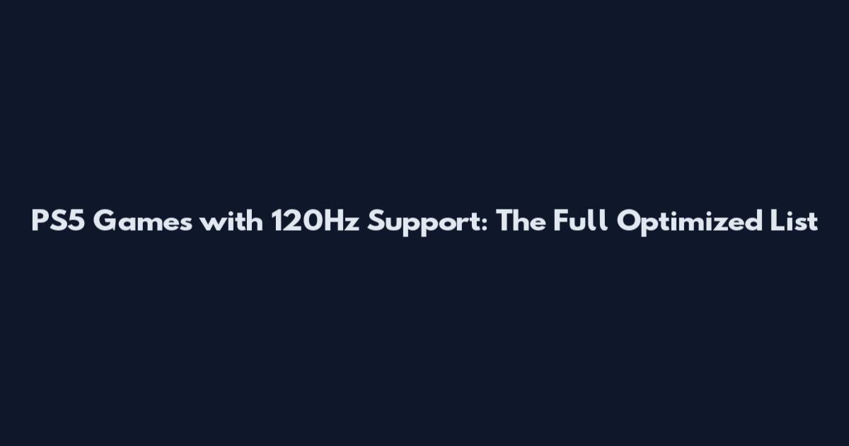 PS5 Games with 120Hz Support: The Full Optimized List