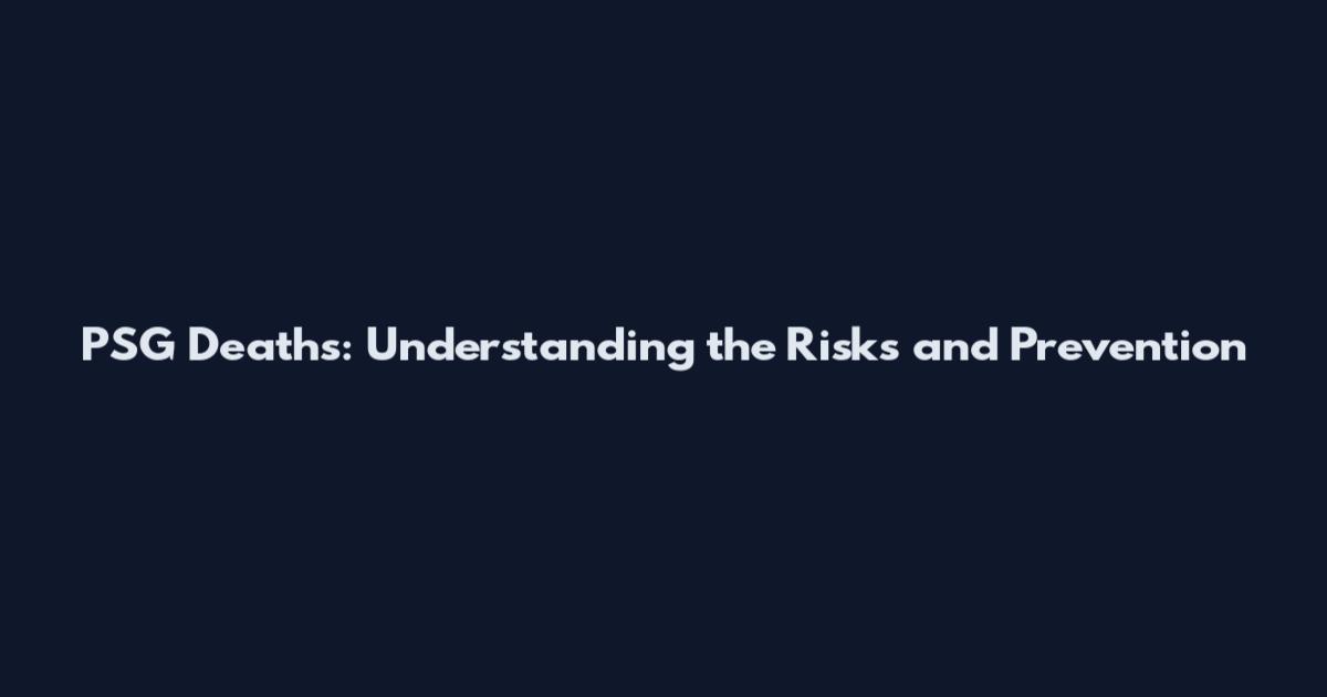 PSG Deaths: Understanding the Risks and Prevention