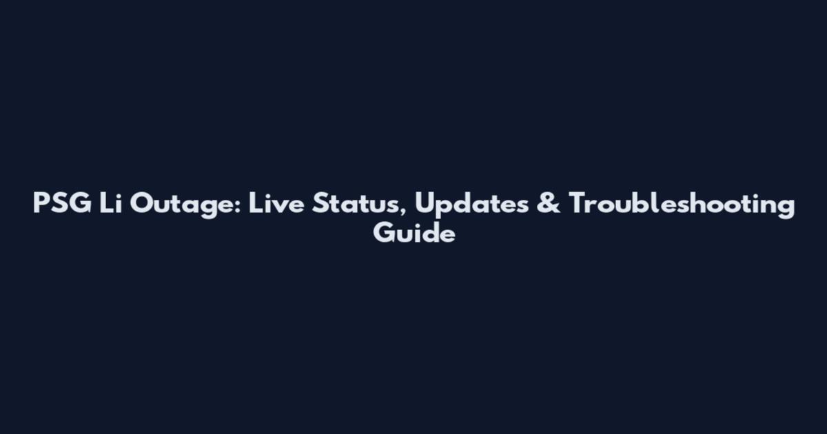 PSG Li Outage: Live Status, Updates & Troubleshooting Guide