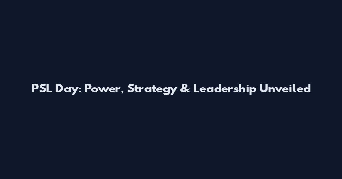 PSL Day: Power, Strategy & Leadership Unveiled