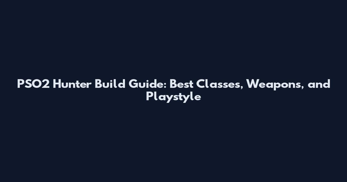 PSO2 Hunter Build Guide: Best Classes, Weapons, and Playstyle