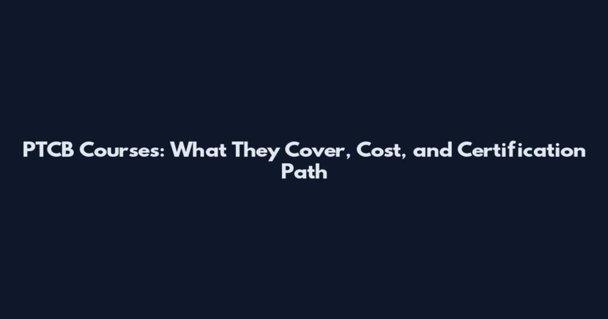 PTCB Courses: What They Cover, Cost, and Certification Path