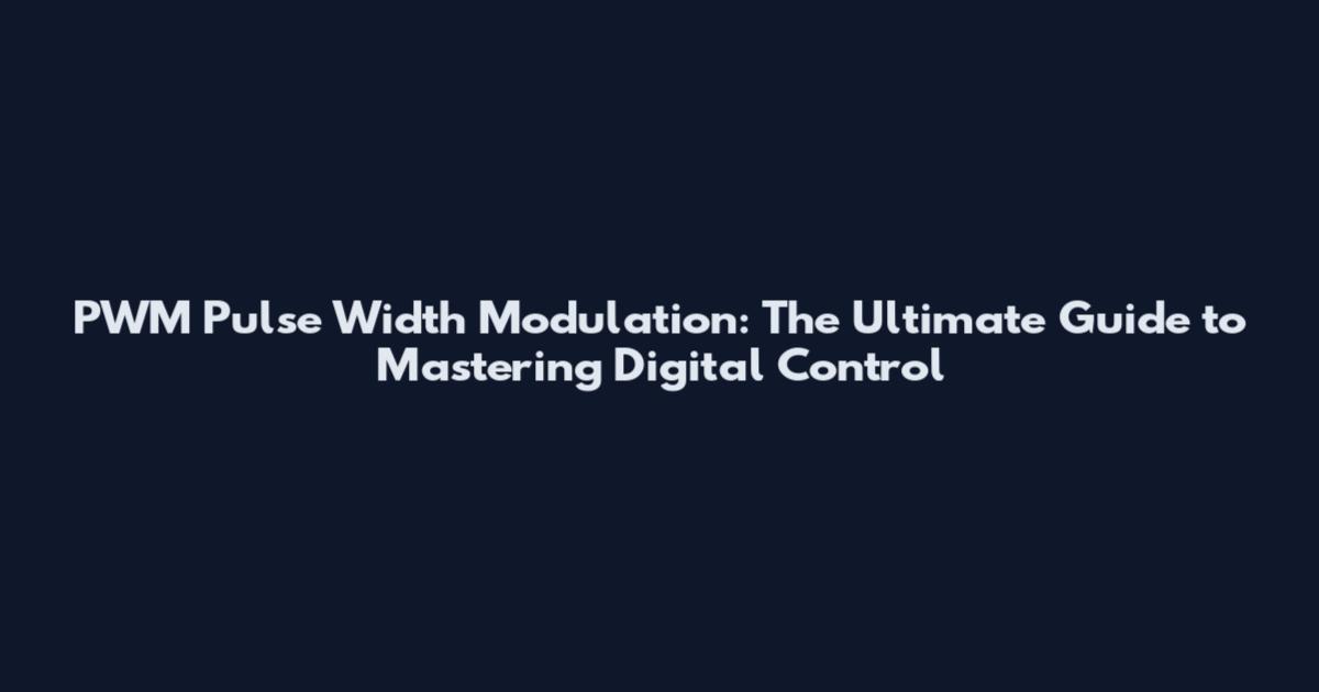 PWM Pulse Width Modulation: The Ultimate Guide to Mastering Digital Control