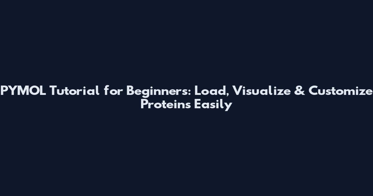 PYMOL Tutorial for Beginners: Load, Visualize & Customize Proteins Easily