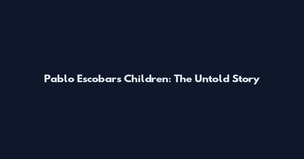 Pablo Escobar's Children: The Untold Story