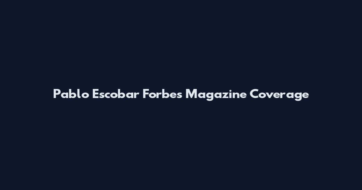 Pablo Escobar Forbes Magazine Coverage