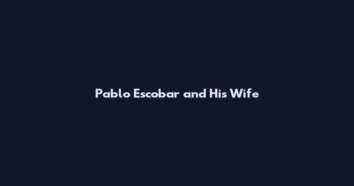 Pablo Escobar and His Wife