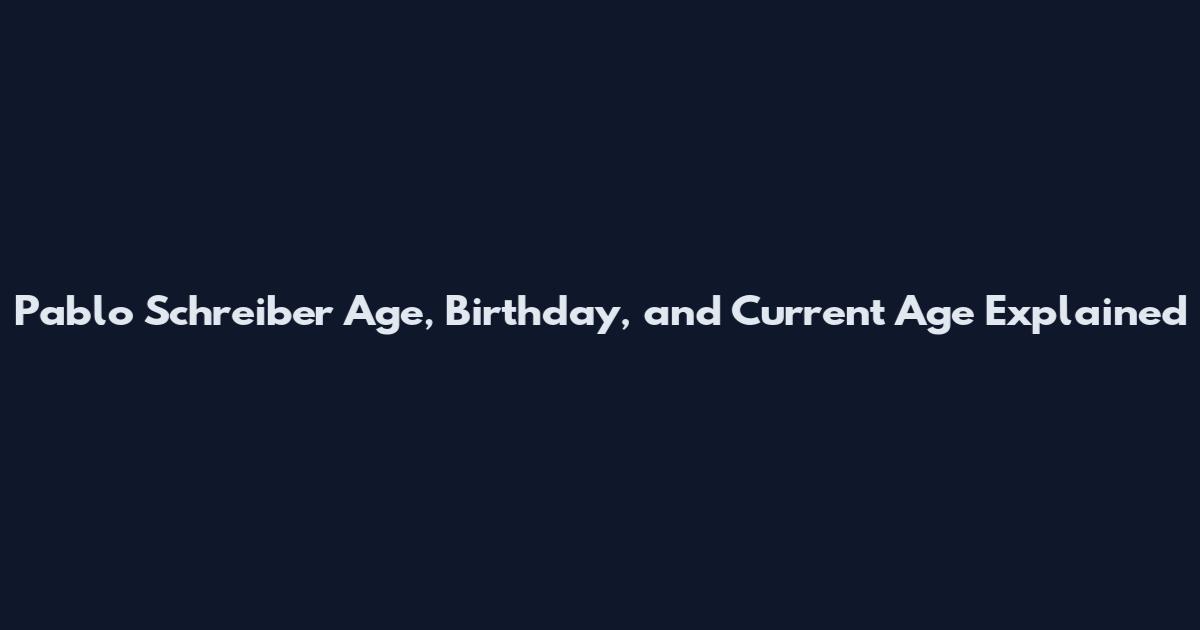 Pablo Schreiber Age, Birthday, and Current Age Explained