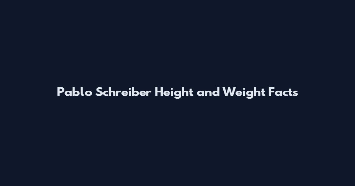 Pablo Schreiber Height and Weight Facts