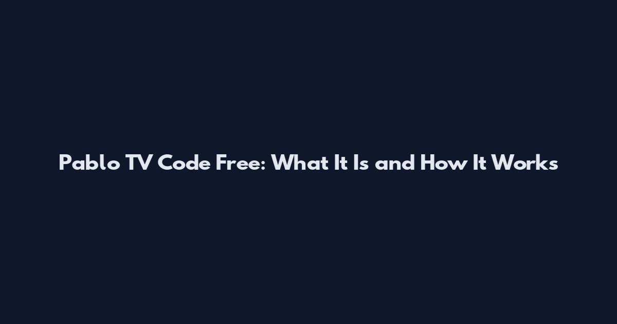 Pablo TV Code Free: What It Is and How It Works