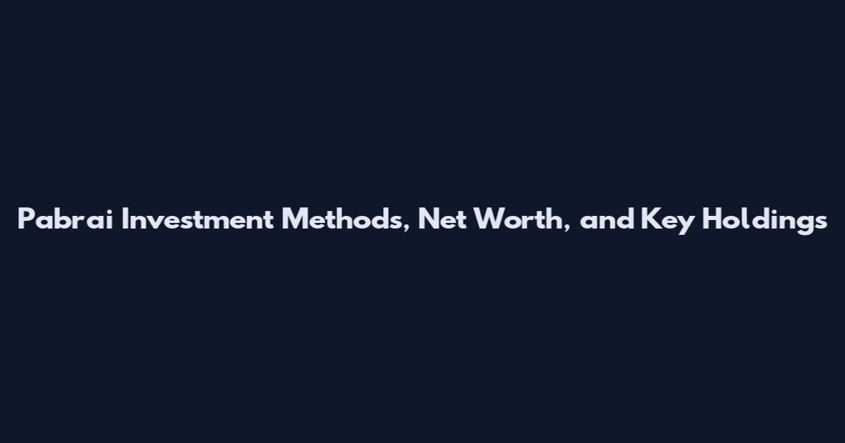 Pabrai Investment Methods, Net Worth, and Key Holdings