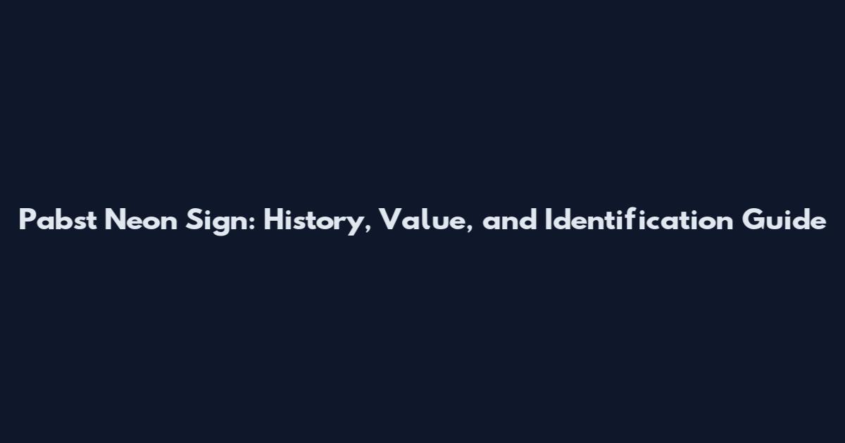 Pabst Neon Sign: History, Value, and Identification Guide