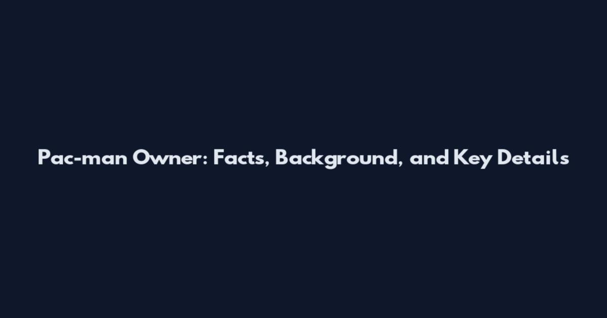 Pac-man Owner: Facts, Background, and Key Details