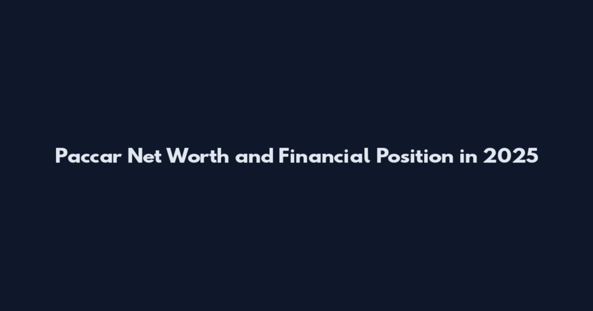 Paccar Net Worth and Financial Position in 2025